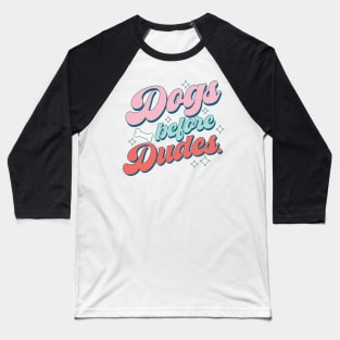 "Dogs Before Dudes" Dog Lover Gift Baseball T-Shirt